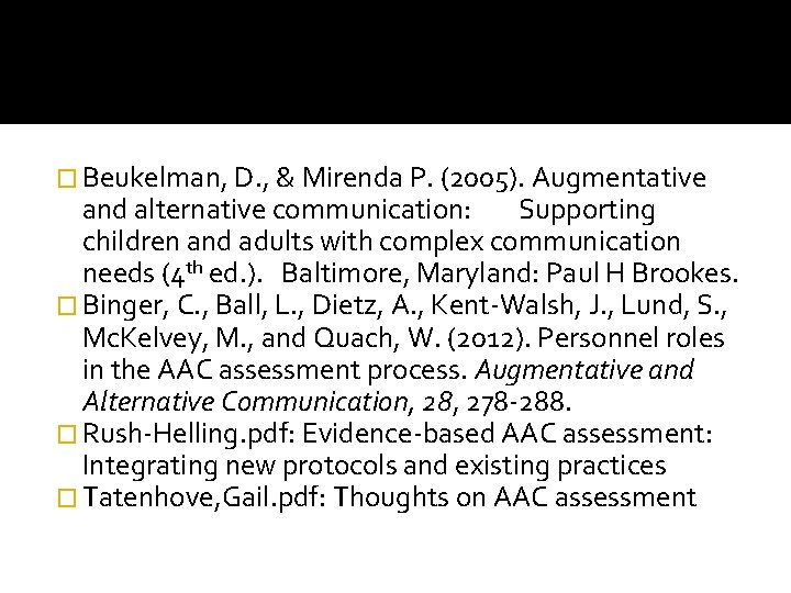 � Beukelman, D. , & Mirenda P. (2005). Augmentative and alternative communication: Supporting children