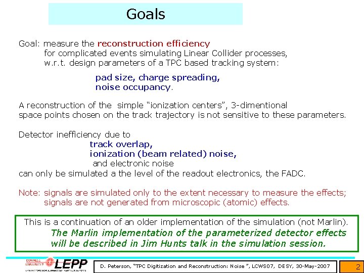 Goals Goal: measure the reconstruction efficiency for complicated events simulating Linear Collider processes, w.