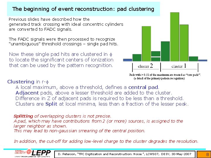 The beginning of event reconstruction: pad clustering Previous slides have described how the generated