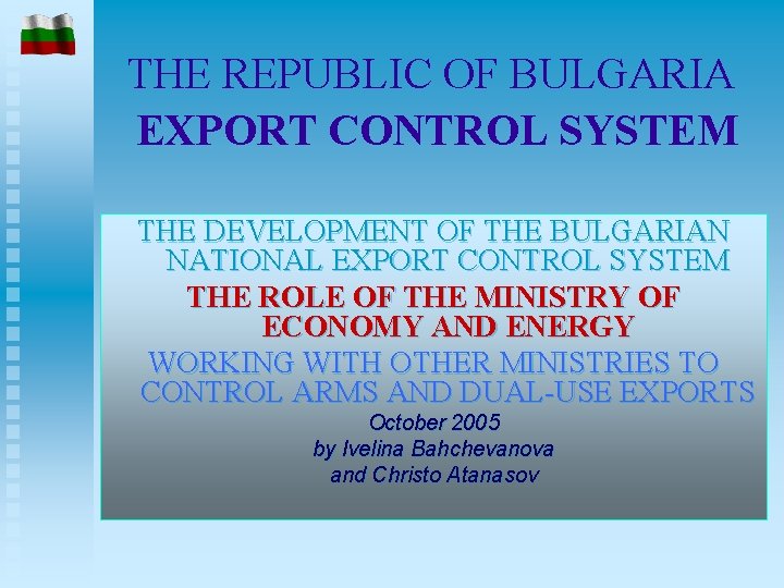 THE REPUBLIC OF BULGARIA EXPORT CONTROL SYSTEM THE DEVELOPMENT OF THE BULGARIAN NATIONAL EXPORT