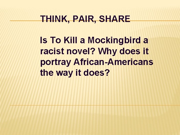 THINK, PAIR, SHARE Is To Kill a Mockingbird a racist novel? Why does it THINK, PAIR, SHARE Is To Kill a Mockingbird a racist novel? Why does it