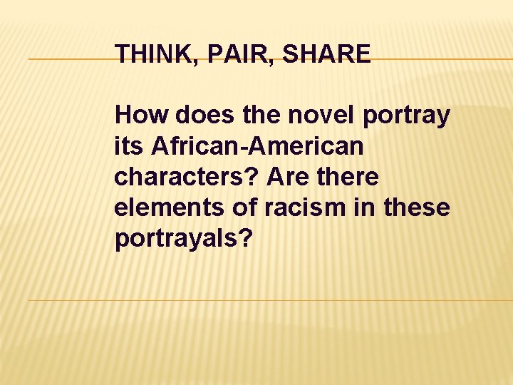 THINK, PAIR, SHARE How does the novel portray its African-American characters? Are there elements THINK, PAIR, SHARE How does the novel portray its African-American characters? Are there elements