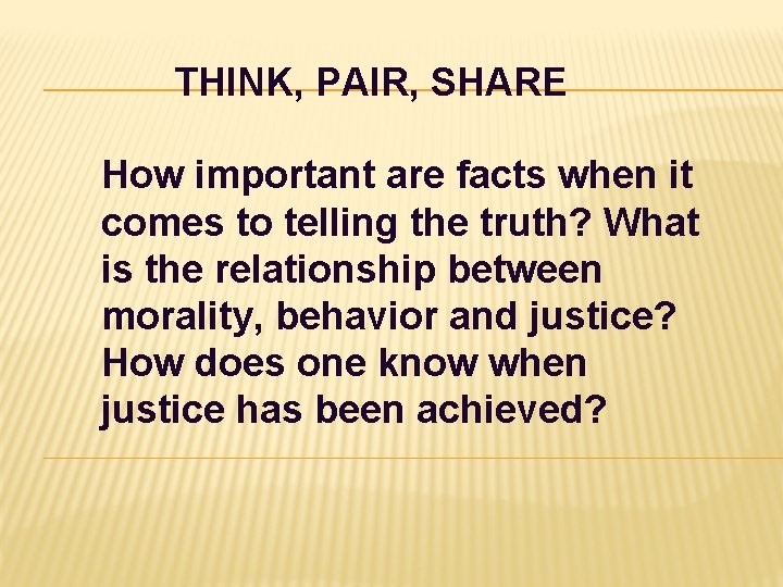 THINK, PAIR, SHARE How important are facts when it comes to telling the truth? THINK, PAIR, SHARE How important are facts when it comes to telling the truth?