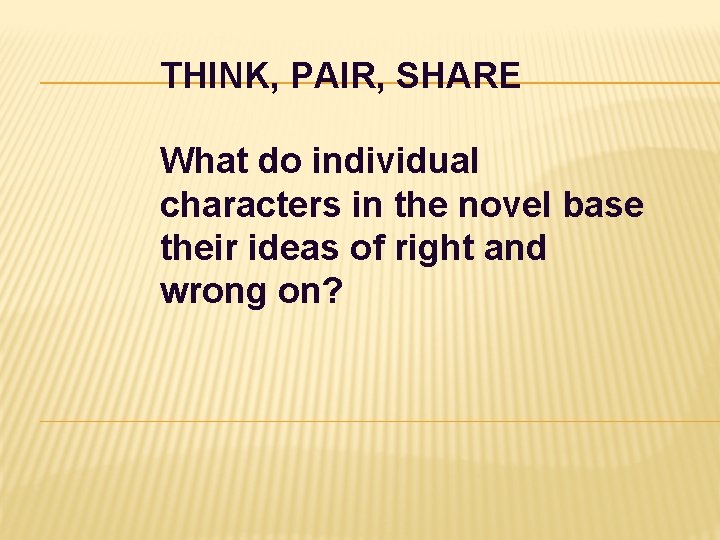 THINK, PAIR, SHARE What do individual characters in the novel base their ideas of THINK, PAIR, SHARE What do individual characters in the novel base their ideas of