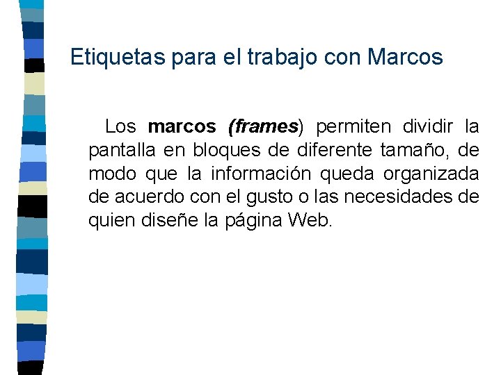 Etiquetas para el trabajo con Marcos Los marcos (frames) permiten dividir la pantalla en