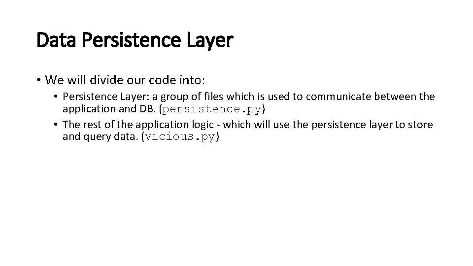 Data Persistence Layer • We will divide our code into: • Persistence Layer: a