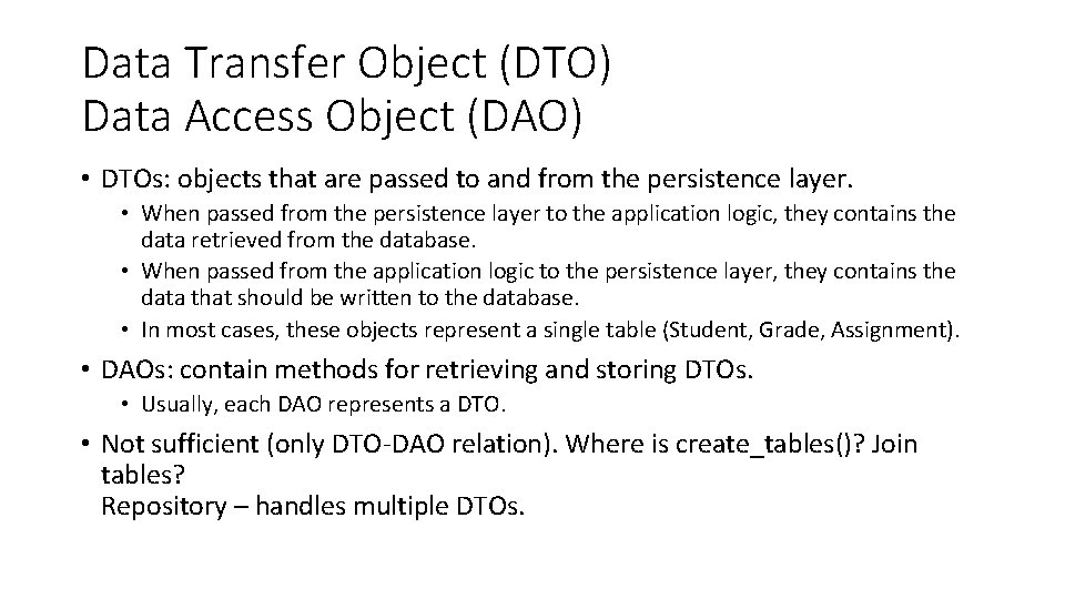 Data Transfer Object (DTO) Data Access Object (DAO) • DTOs: objects that are passed
