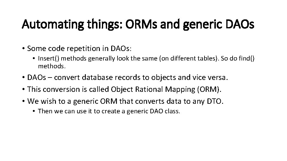 Automating things: ORMs and generic DAOs • Some code repetition in DAOs: • Insert()