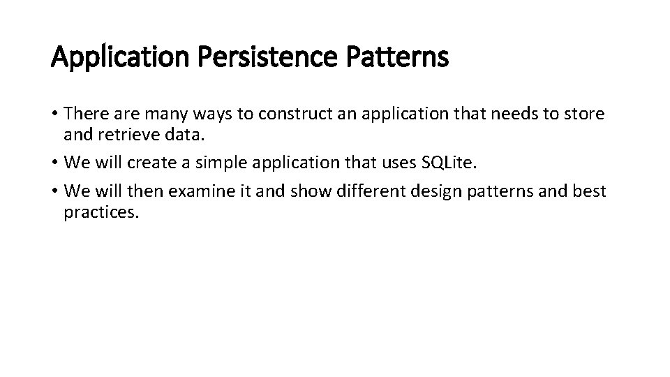 Application Persistence Patterns • There are many ways to construct an application that needs