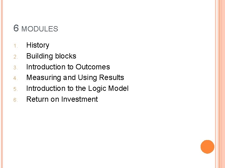 6 MODULES 1. 2. 3. 4. 5. 6. History Building blocks Introduction to Outcomes