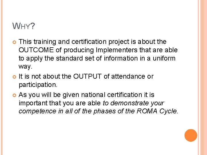 WHY? This training and certification project is about the OUTCOME of producing Implementers that