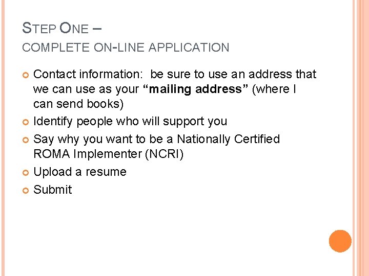STEP ONE – COMPLETE ON-LINE APPLICATION Contact information: be sure to use an address