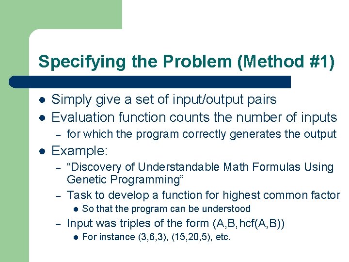Specifying the Problem (Method #1) l l Simply give a set of input/output pairs