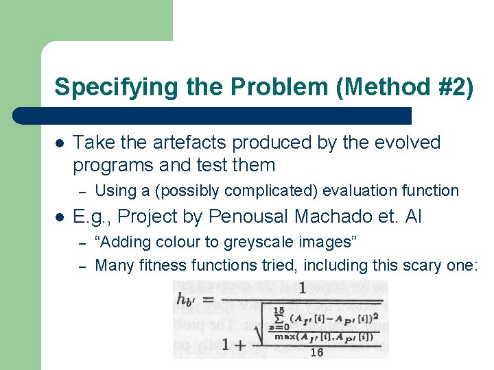 Specifying the Problem (Method #2) l Take the artefacts produced by the evolved programs