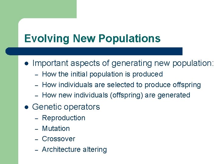 Evolving New Populations l Important aspects of generating new population: – – – l