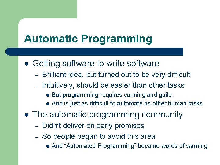 Automatic Programming l Getting software to write software – – Brilliant idea, but turned