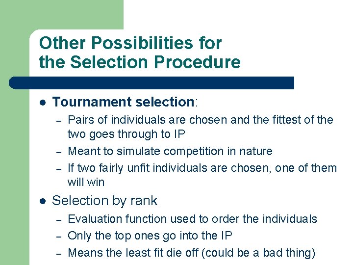 Other Possibilities for the Selection Procedure l Tournament selection: – – – l Pairs