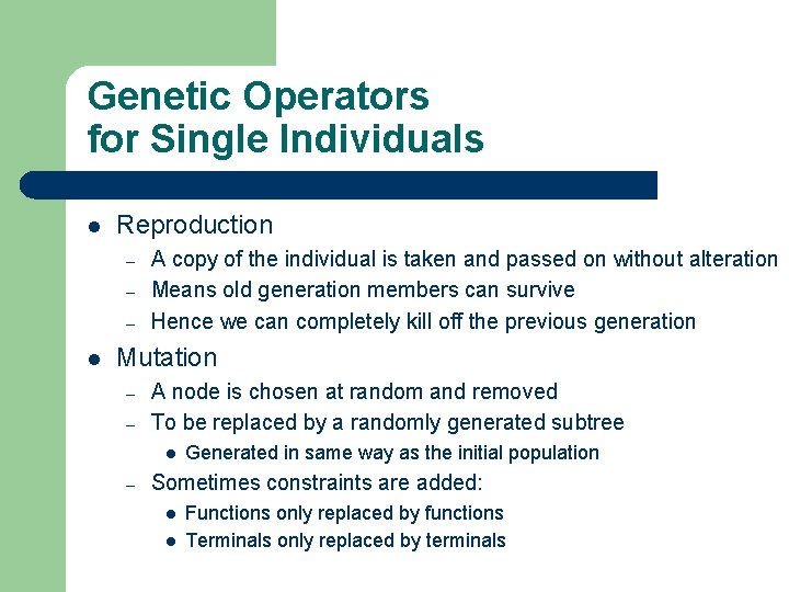 Genetic Operators for Single Individuals l Reproduction – – – l A copy of