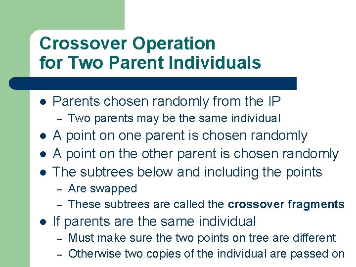 Crossover Operation for Two Parent Individuals l Parents chosen randomly from the IP –