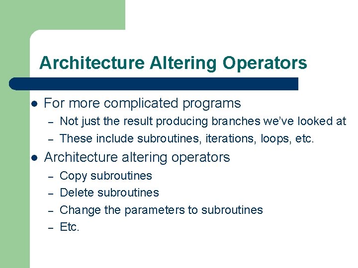 Architecture Altering Operators l For more complicated programs – – l Not just the