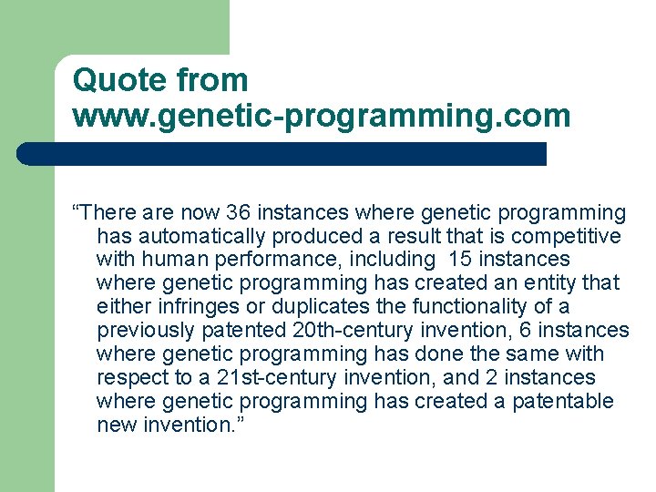 Quote from www. genetic-programming. com “There are now 36 instances where genetic programming has