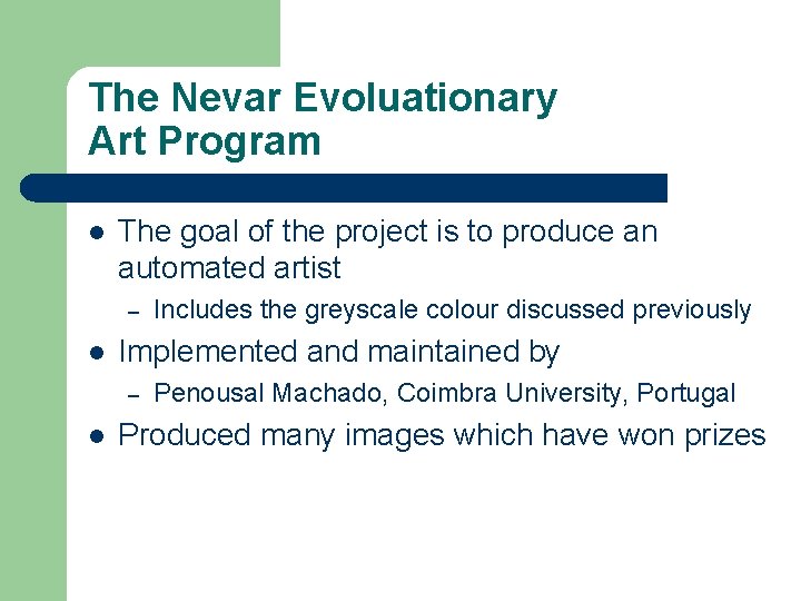 The Nevar Evoluationary Art Program l The goal of the project is to produce