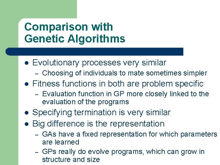 Comparison with Genetic Algorithms l Evolutionary processes very similar – l Fitness functions in