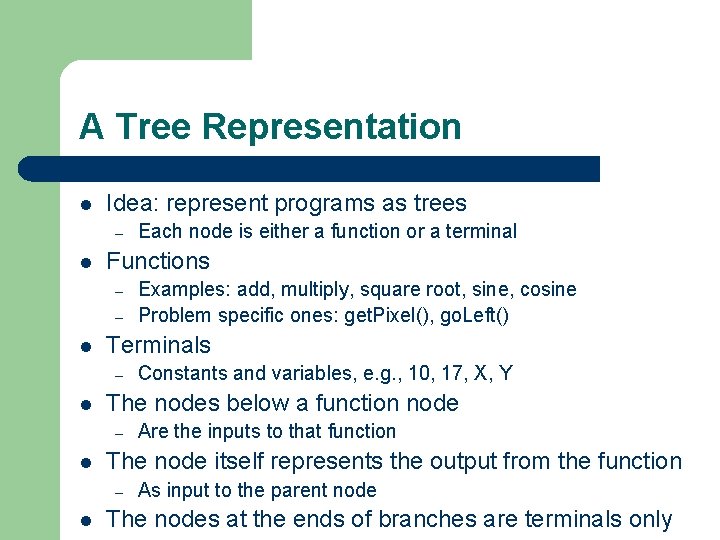 A Tree Representation l Idea: represent programs as trees – l Functions – –