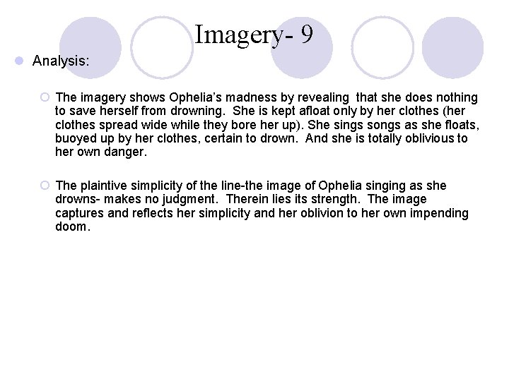 Imagery- 9 l Analysis: ¡ The imagery shows Ophelia’s madness by revealing that she