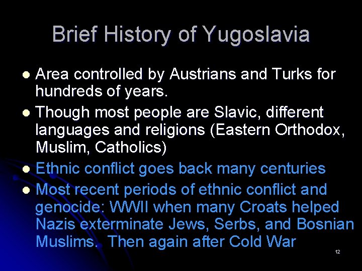 Brief History of Yugoslavia Area controlled by Austrians and Turks for hundreds of years.