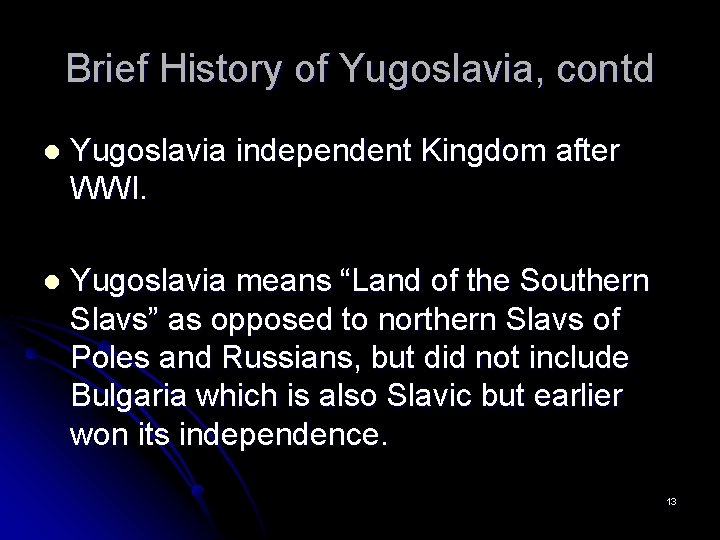 Brief History of Yugoslavia, contd l Yugoslavia independent Kingdom after WWI. l Yugoslavia means