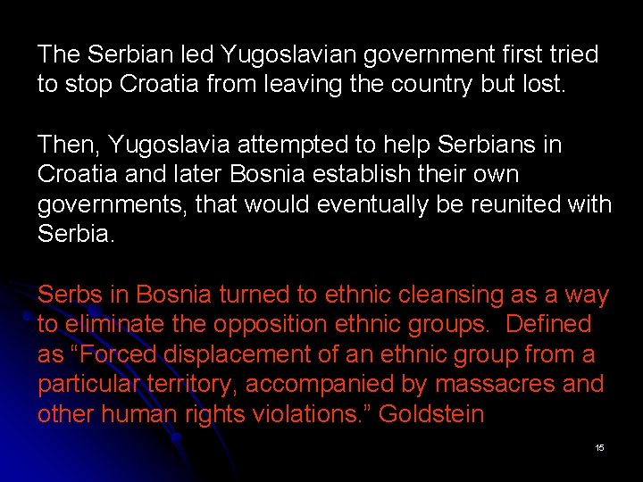 The Serbian led Yugoslavian government first tried to stop Croatia from leaving the country