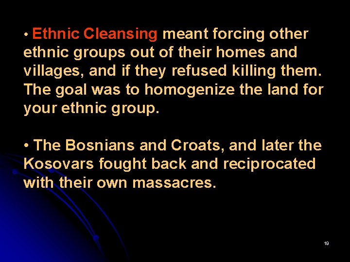  • Ethnic Cleansing meant forcing other ethnic groups out of their homes and