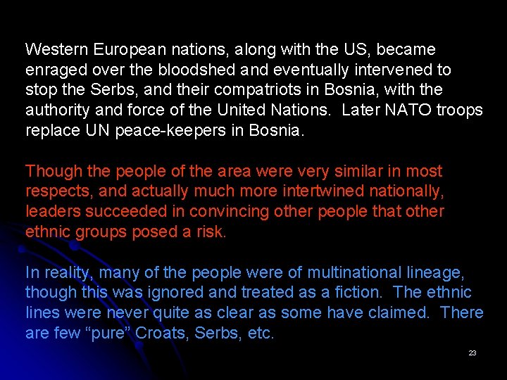 Western European nations, along with the US, became enraged over the bloodshed and eventually