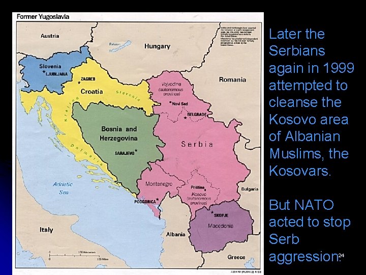 Later the Serbians again in 1999 attempted to cleanse the Kosovo area of Albanian