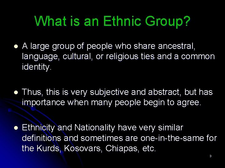 What is an Ethnic Group? l A large group of people who share ancestral,