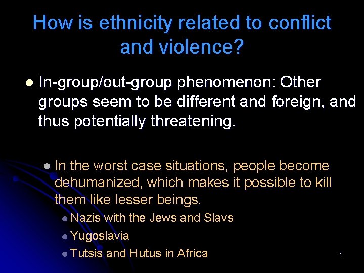 How is ethnicity related to conflict and violence? l In-group/out-group phenomenon: Other groups seem