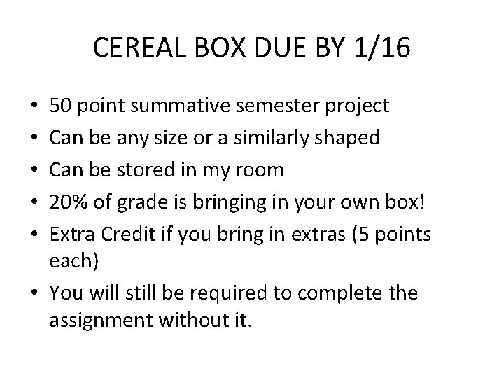 CEREAL BOX DUE BY 1/16 50 point summative semester project Can be any size