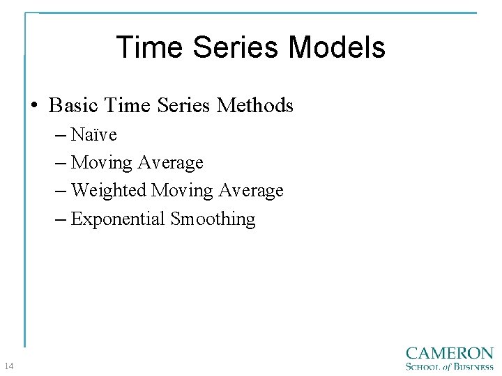 Time Series Models • Basic Time Series Methods – Naïve – Moving Average –