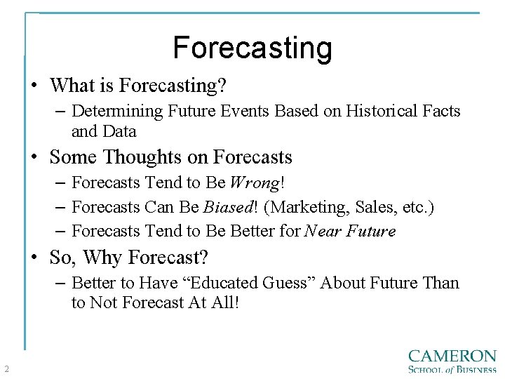 Forecasting • What is Forecasting? – Determining Future Events Based on Historical Facts and