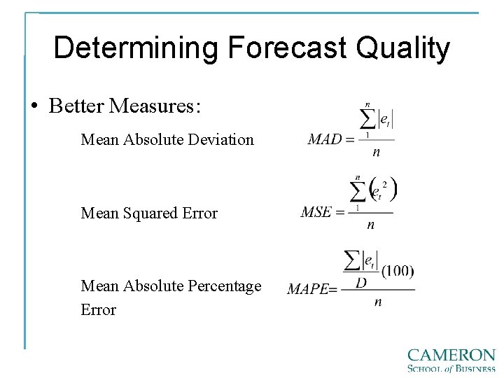 Determining Forecast Quality • Better Measures: Mean Absolute Deviation Mean Squared Error Mean Absolute