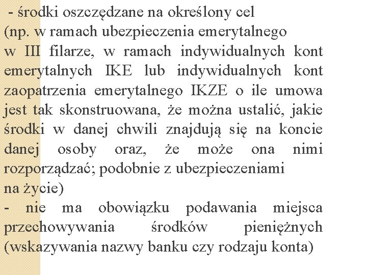 - środki oszczędzane na określony cel (np. w ramach ubezpieczenia emerytalnego w III filarze,