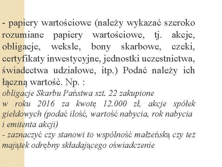 - papiery wartościowe (należy wykazać szeroko rozumiane papiery wartościowe, tj. akcje, obligacje, weksle, bony