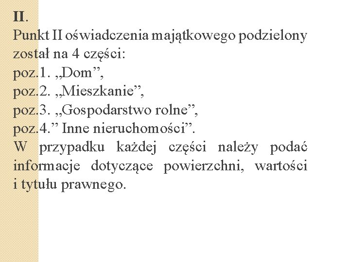 II. Punkt II oświadczenia majątkowego podzielony został na 4 części: poz. 1. „Dom”, poz.