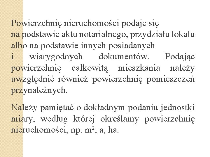 Powierzchnię nieruchomości podaje się na podstawie aktu notarialnego, przydziału lokalu albo na podstawie innych