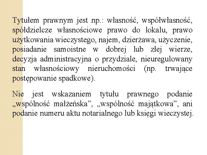 Tytułem prawnym jest np. : własność, współwłasność, spółdzielcze własnościowe prawo do lokalu, prawo użytkowania