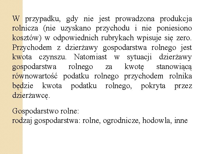 W przypadku, gdy nie jest prowadzona produkcja rolnicza (nie uzyskano przychodu i nie poniesiono