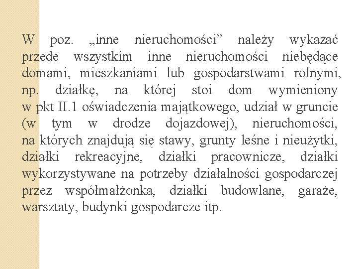 W poz. „inne nieruchomości” należy wykazać przede wszystkim inne nieruchomości niebędące domami, mieszkaniami lub