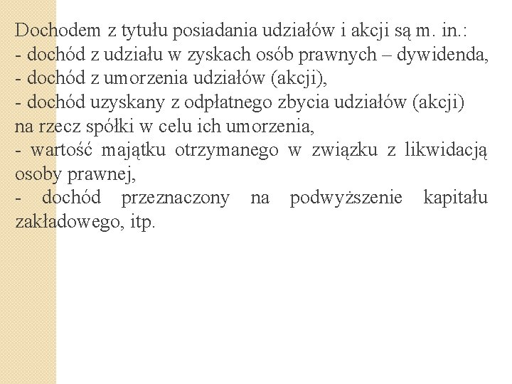 Dochodem z tytułu posiadania udziałów i akcji są m. in. : - dochód z