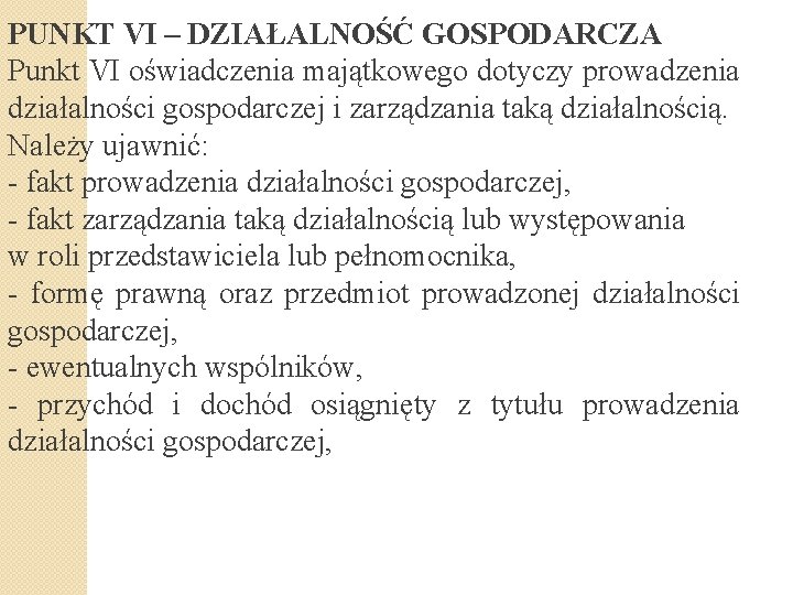 PUNKT VI – DZIAŁALNOŚĆ GOSPODARCZA Punkt VI oświadczenia majątkowego dotyczy prowadzenia działalności gospodarczej i